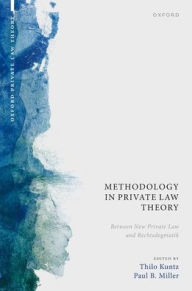 Title: Methodology in Private Law Theory: Between New Private Law and Rechtsdogmatik, Author: Thilo Kuntz