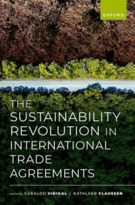 Title: The Sustainability Revolution in International Trade Agreements, Author: Geraldo Vidigal