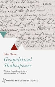 Title: Geopolitical Shakespeare: Western Entanglements from Internationalism to Cold War, Author: Erica Sheen
