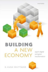 Title: Building a New Economy: Japan's Digital and Green Transformation, Author: D. Hugh Whittaker