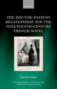 Title: The Doctor-Patient Relationship and the Nineteenth-Century French Novel, Author: Sarah Jones