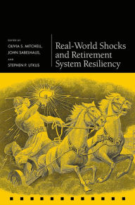Title: Real-World Shocks and Retirement System Resiliency, Author: Olivia S. Mitchell