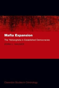 Title: Mafia Expansion: The 'Ndrangheta in Established Democracies, Author: Zora L. Hauser