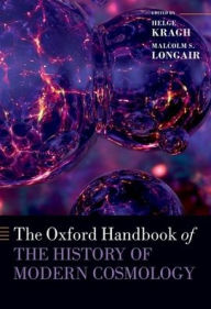 Title: The Oxford Handbook of the History of Modern Cosmology, Author: Helge Kragh