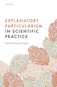 Title: Explanatory Particularism in Scientific Practice, Author: Melinda Bonnie Fagan