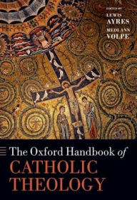 Title: The Oxford Handbook of Catholic Theology, Author: Lewis Ayres