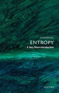 Title: Entropy: A Very Short Introduction, Author: James Binney