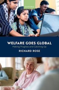 Title: Welfare Goes Global: Making Progress and Catching Up, Author: Richard Rose