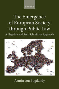 Title: The Emergence of European Society through Public Law: A Hegelian and Anti-Schmittian Approach, Author: Armin von Bogdandy