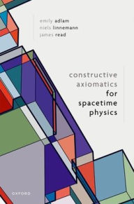 Title: Constructive Axiomatics for Spacetime Physics, Author: Emily Adlam