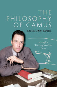 Title: The Philosophy of Camus: Through a Kierkegaardian Lens, Author: Anthony Rudd