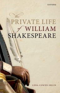 Title: The Private Life of William Shakespeare, Author: Lena Cowen Orlin