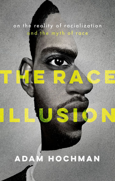 The Race Illusion: On the Reality of Racialization and the Myth of Race