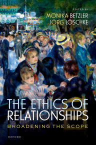 Title: The Ethics of Relationships: Broadening the Scope, Author: Monika Betzler
