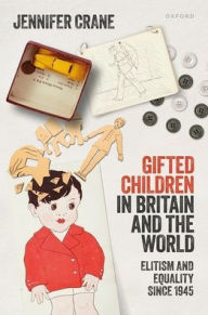 Title: 'Gifted Children' in Britain and the World: Elitism and Equality since 1945, Author: Jennifer Crane