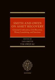 Title: Smith and Owen on Asset Recovery: Criminal Confiscation, Civil Recovery, Money Laundering, and Sanctions, Author: Tim Owen KC