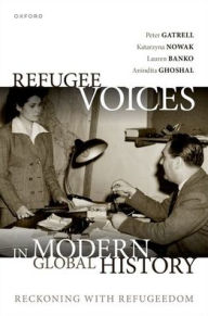 Title: Refugee Voices in Modern Global History: Reckoning with Refugeedom, Author: Peter Gatrell