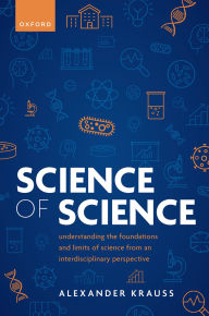 Title: Science of Science: Understanding the Foundations and Limits of Science from an Interdisciplinary Perspective, Author: Alexander Krauss