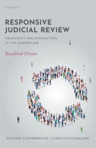 Title: Responsive Judicial Review: Democracy and Dysfunction in the Modern Age, Author: Rosalind Dixon