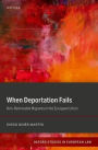 When Deportation Fails: Non-Removable Migrants in the European Union