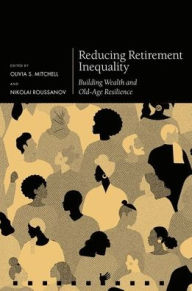 Title: Reducing Retirement Inequality: Building Wealth and Old-Age Resilience, Author: Olivia S. Mitchell