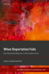 Title: When Deportation Fails: Non-Removable Migrants in the European Union, Author: Diego Ginés Martín