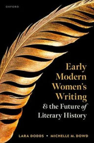 Title: Early Modern Women's Writing and the Future of Literary History, Author: Lara Dodds