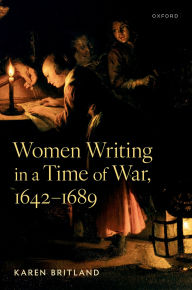 Title: Women Writing in a Time of War, 1642-1689, Author: Karen Britland