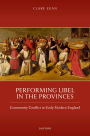 Performing Libel in the Provinces: Community Conflict in Early Modern England