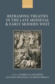 Title: Reframing Treaties in the Late Medieval and Early Modern West, Author: Isabella Lazzarini