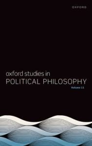 Title: Oxford Studies in Political Philosophy: Volume 11, Author: Steven Wall