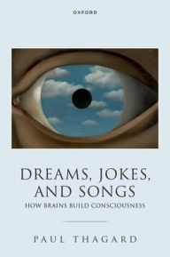 Title: Dreams, Jokes, and Songs: How Brains Build Consciousness, Author: Paul Thagard