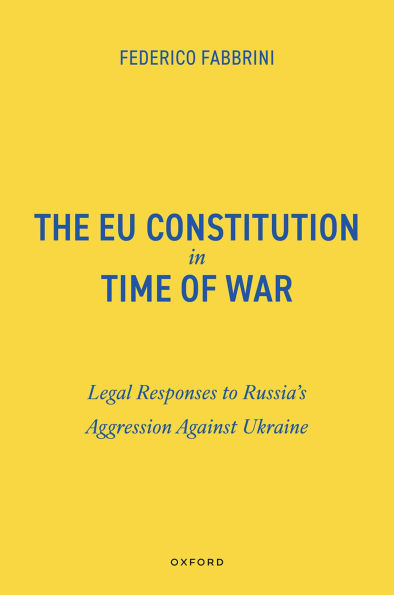 The EU Constitution in Time of War: Legal Responses to Russia's Aggression Against Ukraine