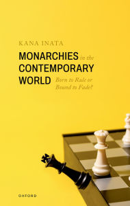 Title: Monarchies in the Contemporary World: Born to Rule or Bound to Fade?, Author: Kana Inata