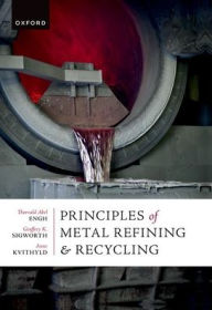 Title: Principles of Metal Refining and Recycling, Author: Thorvald Engh