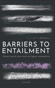 Title: Barriers to Entailment: Hume's Law and other Limits on Logical Consequence, Author: Gillian K. Russell
