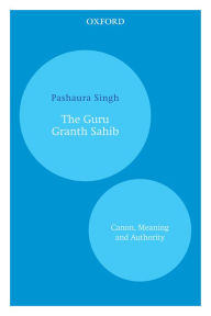 Title: The Guru Granth Sahib: Canon, Meaning and Authority, Author: Pashaura Singh