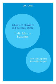 Title: India Means Business: How the elephant earned its stripes, Author: Kshama V. Kaushik