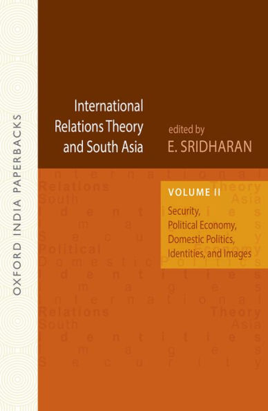 International Relations Theory and South Asia (OIP): Volume II: Security, Political Economy, Domestic Politics, Identities, and Images