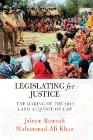 Title: Legislating for Equity: The Making of the 2013 Land Acquisition Law, Author: Jairam Ramesh