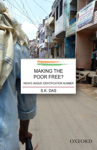 Title: Making the Poor Free?: India's Unique Identification Number, Author: S.K. Das