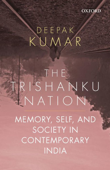 The Trishanku Nation: Memory, Self, and Society in Contemporary India