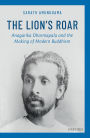 The Lion's Roar: Anagarika Dharmapala and the Making of Modern Buddhism