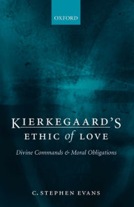 Title: Kierkegaard's Ethic of Love: Divine Commands and Moral Obligations, Author: C. Stephen Evans