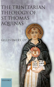 Title: The Trinitarian Theology of St Thomas Aquinas, Author: Gilles Emery