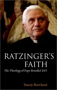 Title: Ratzinger's Faith: The Theology of Pope Benedict XVI, Author: Tracey Rowland