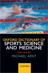 Title: Oxford Dictionary of Sports Science and Medicine / Edition 3, Author: Michael Kent