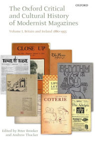 The Oxford Critical and Cultural History of Modernist Magazines: Volume I: Britain and Ireland 1880-1955