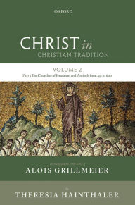 Title: Christ in Christian Tradition: Volume 2 Part 3: The Churches of Jerusalem and Antioch, Author: Alois Grillmeier