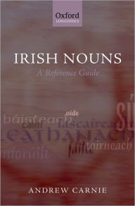 Title: Irish Nouns: A Reference Guide, Author: Andrew Carnie
